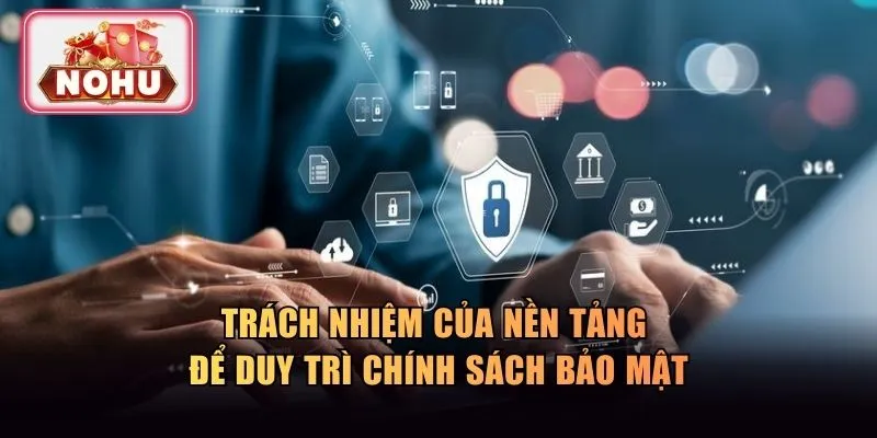Trách nhiệm của nền tảng để duy trì chính sách bảo mật
