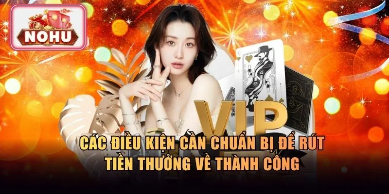 Các điều kiện cần chuẩn bị để rút tiền thưởng thành công