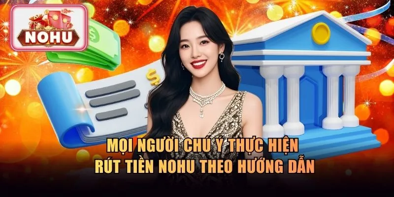 Chú ý thực hiện rút tiền NOHU theo hướng dẫn
