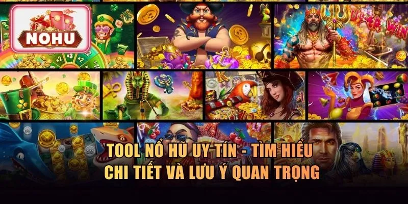 Tool Nổ Hũ Uy Tín - Tìm Hiểu Chi Tiết Và Lưu Ý Quan Trọng